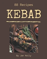 88 Kebab Recipes: Make Cooking at Home Easier with Kebab Cookbook!