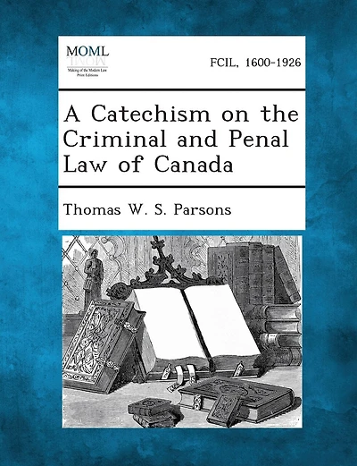 A Catechism on the Criminal and Penal Law of Canada