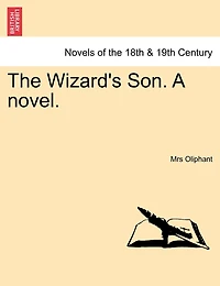 The Wizard's Son a Novel, Vol. 3 of (Classic Reprint)