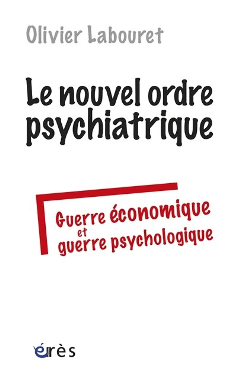 Le nouvel ordre psychiatrique : guerre économique et psychologique: psychologique