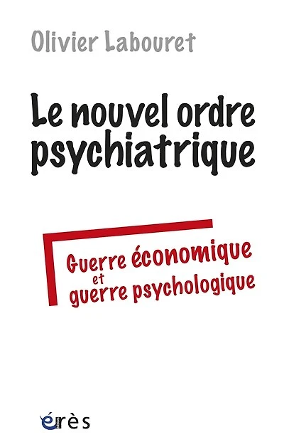 Le nouvel ordre psychiatrique : guerre économique et psychologique: psychologique