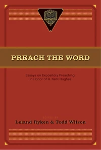 Preach the Word: Essays on Expository Preaching: Honor of R. Kent Hughes