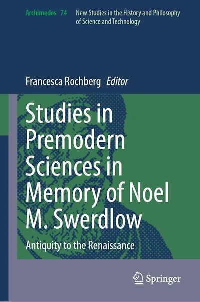 Studies Premodern Sciences Memory of Noel M. Swerdlow: Antiquity to the Renaissance