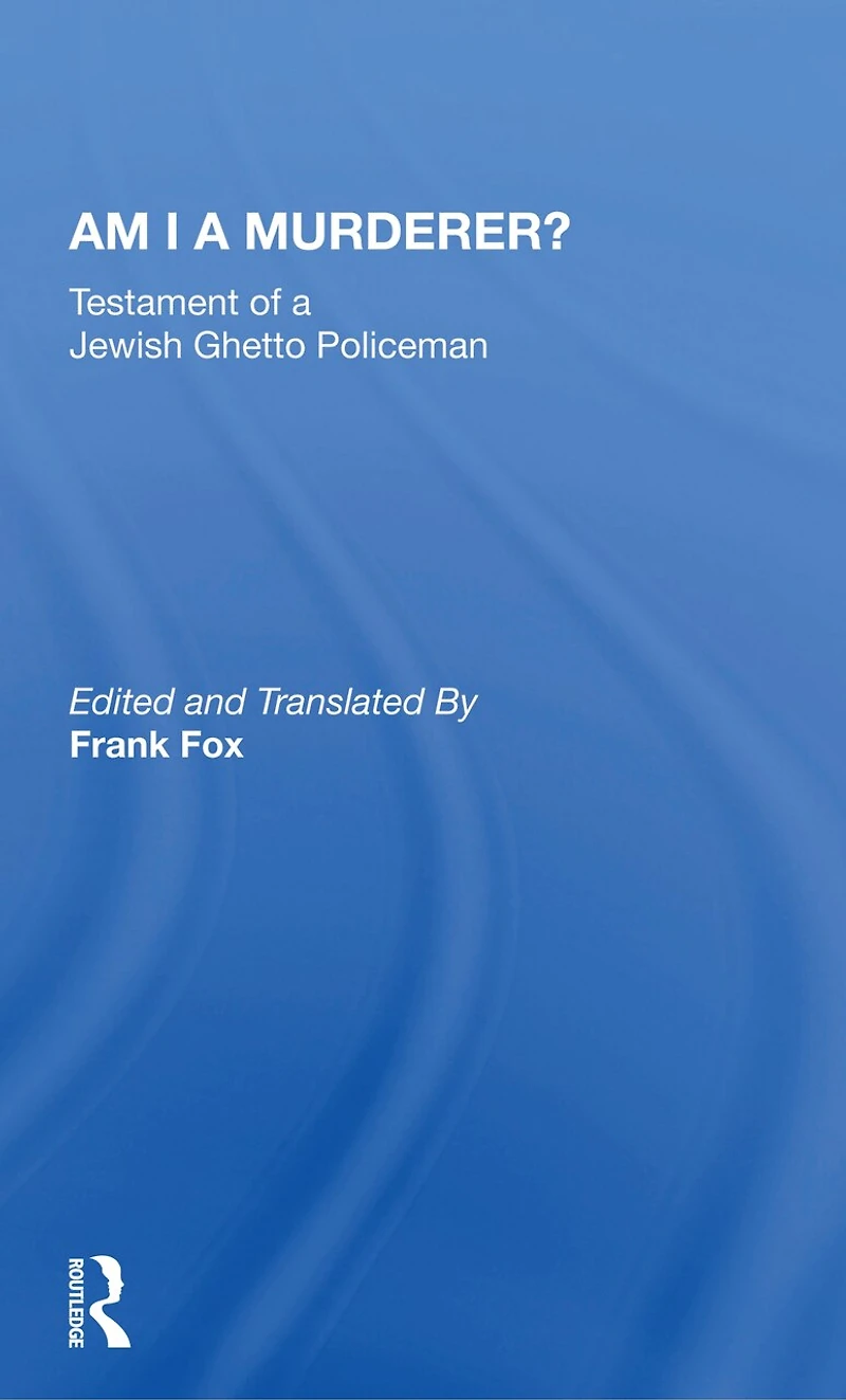 Am I a Murderer?: Testament of Jewish Ghetto Policeman