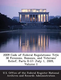 2009 Code Of Federal Regulations: Title 38 Pensions, Bonuses, And Veterans' Relief, Parts 0-17: July 1, 2009, Volume 1