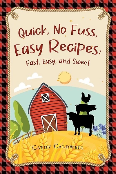 Quick, No Fuss, Easy Recipes: Fast, Easy, and Sweet