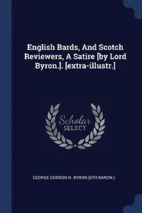 English Bards, And Scotch Reviewers, A Satire [by Lord Byron.]. [extra-illustr.]