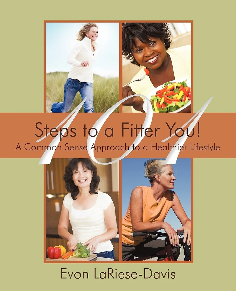 101 Steps to a Fitter You!: Common Sense Approach Healthier Lifestyle