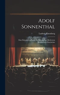 Adolf Sonnenthal: Eine Künstlerlaufbahn Als Beitrag Zur Modernen Burgtheater-Geschichte