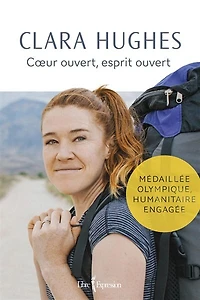 Clara Hughes : coeur ouvert, esprit ouvert: coeur ouvert, esprit ouvert