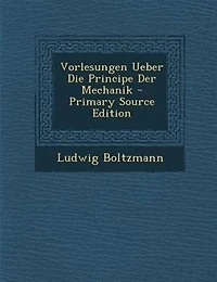 Vorlesungen Ueber Die Principe Der Mechanik: T. Wirkungsprinzipe, Lagrangeschen Gleichungen Und Deren Anwendungen