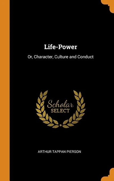 Life-Power: Or, Character, Culture and Conduct