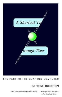 A Shortcut Through Time: The Path To Quantum Computer