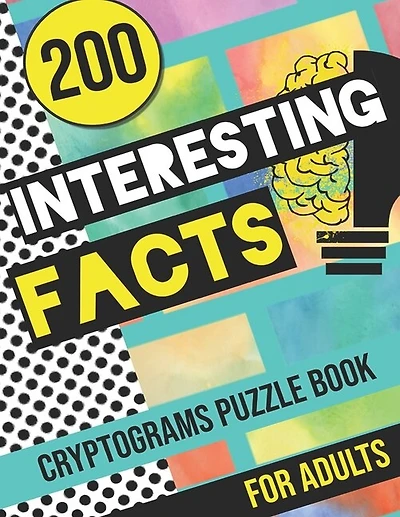 200 Interesting Facts Cryptograms Puzzle Book for Adults: Large Print Variety of Fun & Relaxing Cryptograms Puzzle Books for Adults with Hints to Keep You Entertained all Day!