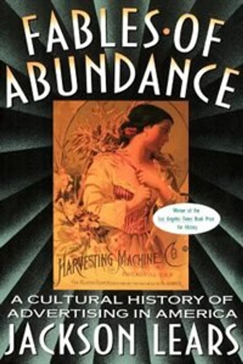 Fables Of Abundance: A Cultural History Advertising America