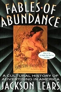Fables Of Abundance: A Cultural History Advertising America