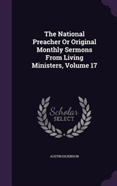 The National Preacher Or Original Monthly Sermons From Living Ministers, Volume 17