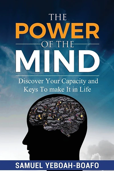 The Power of the Mind: Discovering Your Capacity and The Keys To Make And Unmake In This Life