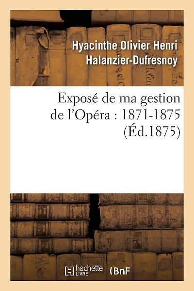 Exposé de Ma Gestion de l'Opéra: 1871-1875