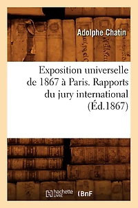 Exposition Universelle de 1867 À Paris. Rapports Du Jury International (Éd.1867)