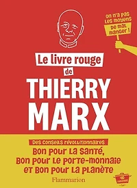 Le livre rouge de Thierry Marx: on n'a pas les moyens mal manger !