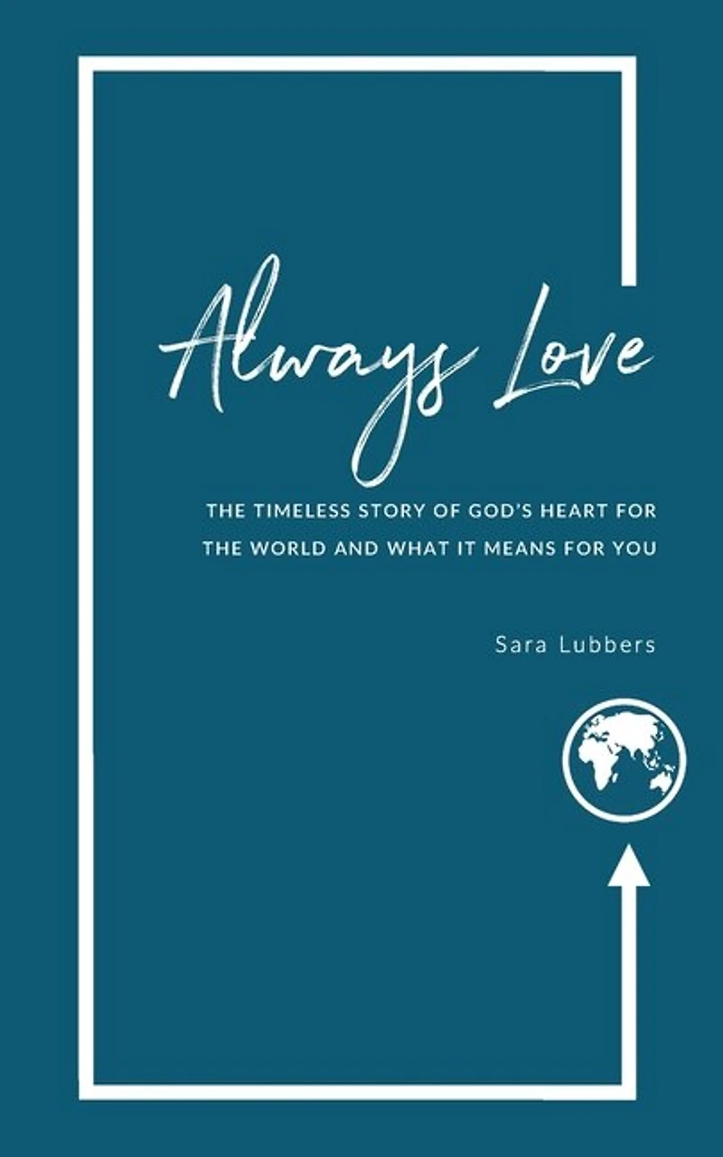 Always Love: The Timeless Story of God's Heart for the World and What it Means for You