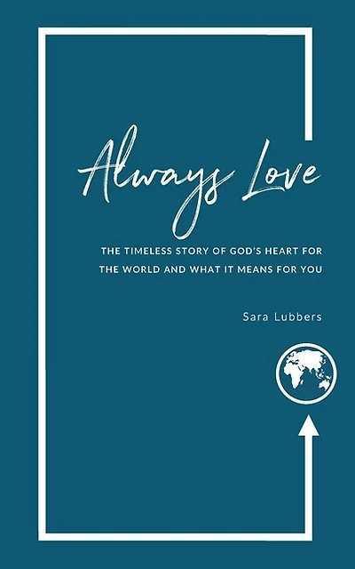 Always Love: The Timeless Story of God's Heart for the World and What it Means for You