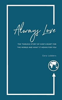Always Love: The Timeless Story of God's Heart for the World and What it Means for You