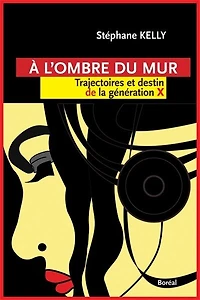 À l'ombre du mur: trajectoires et destin de la génération X