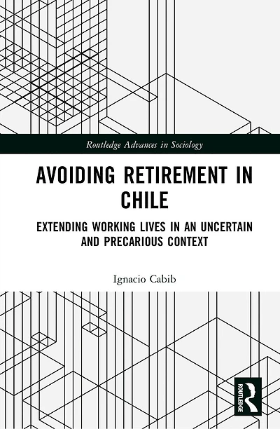 Avoiding Retirement Chile: Extending Working Lives an Uncertain and Precarious Context