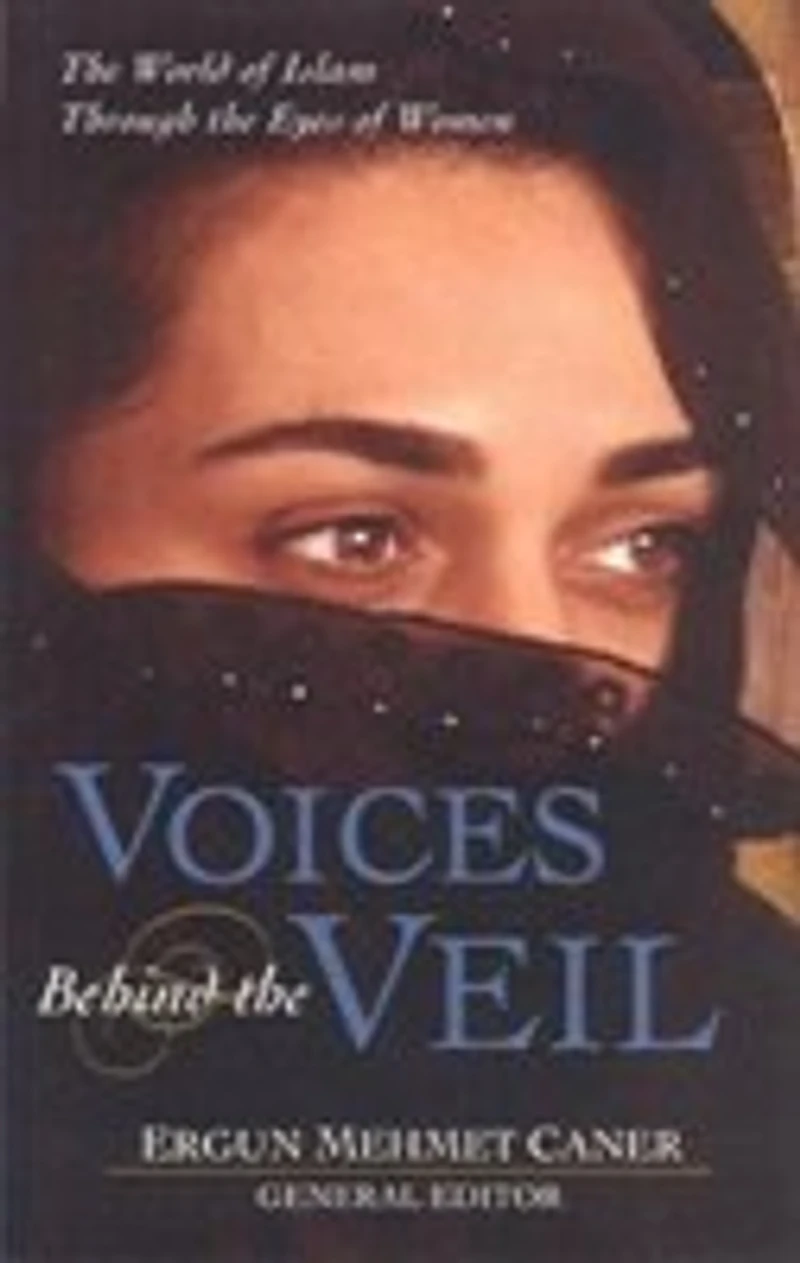 Voices Behind The Veil: The World of Islam Through the Eyes of Women