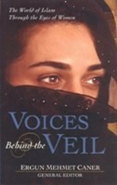 Voices Behind The Veil: The World of Islam Through the Eyes of Women