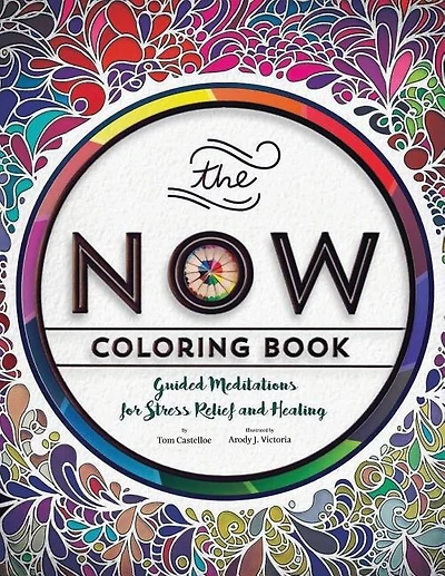The Now Coloring Book: Guided Meditations for Stress Relief and Healing