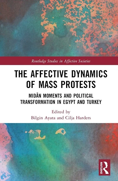 The Affective Dynamics of Mass Protests: MidAn Moments and Political Transformation Egypt Turkey