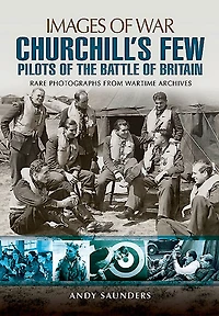 Churchill's Few: Pilots Of The Battle Of Britain