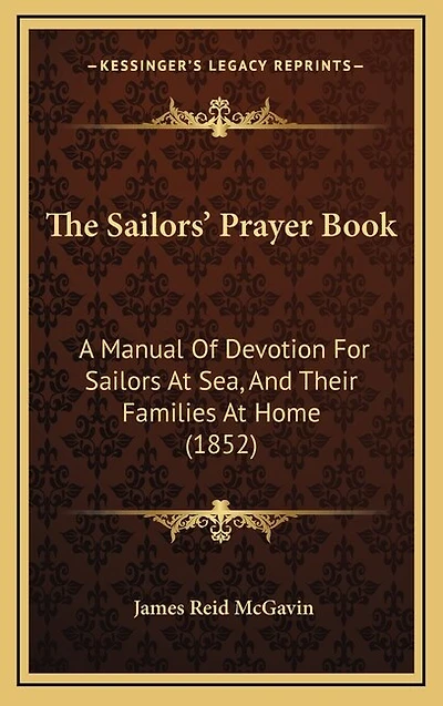 The Sailors' Prayer Book: A Manual Of Devotion For Sailors At Sea, And Their Families At Home (1852)