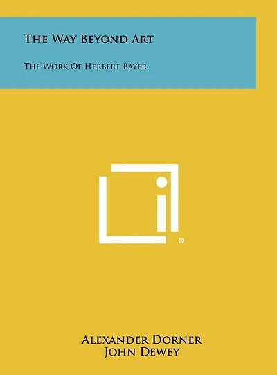 The Way Beyond Art: The Work of Herbert Bayer