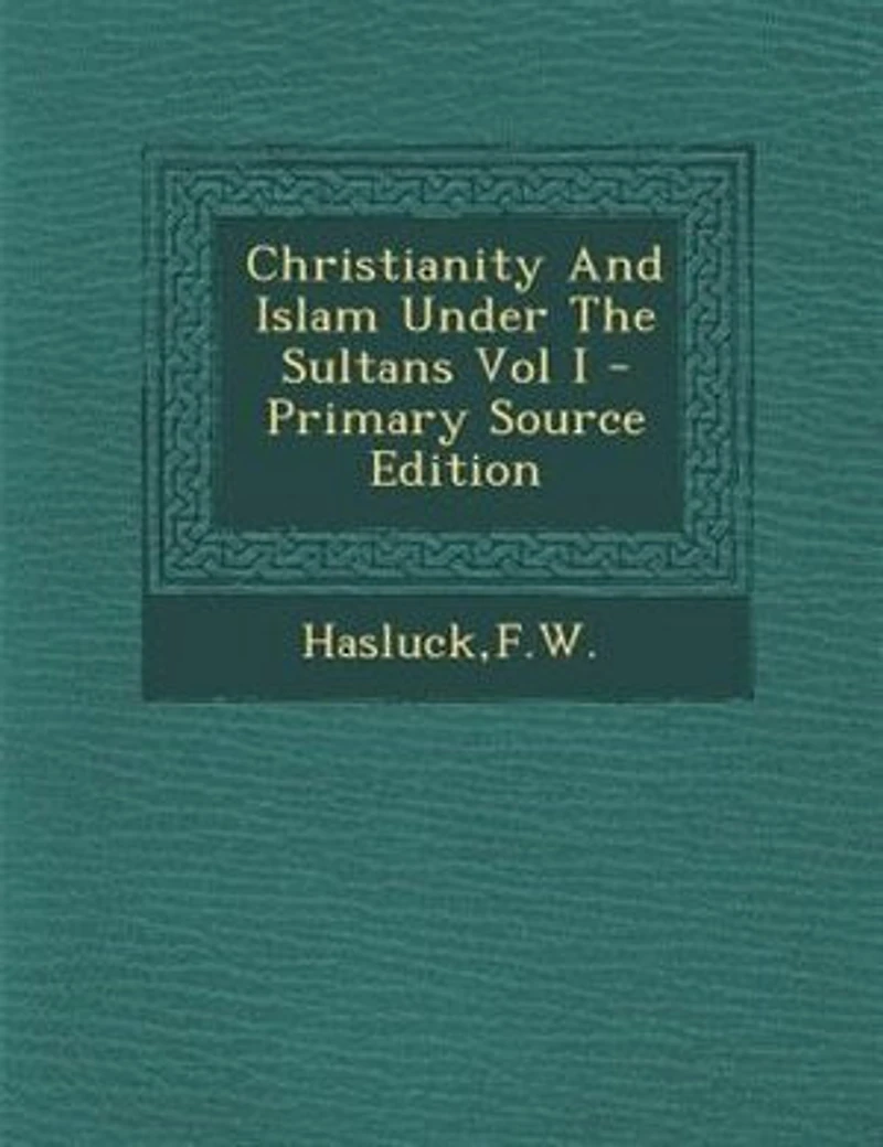 Christianity And Islam Under The Sultans Vol I