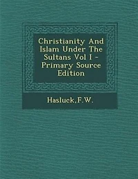 Christianity And Islam Under The Sultans Vol I