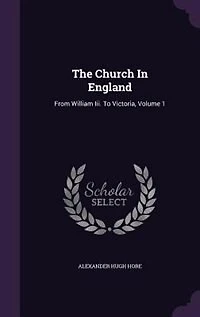 The Church In England: From William Iii. To Victoria, Volume 1