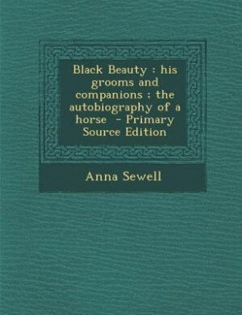 Black Beauty: His Grooms and Companions ; the Autobiography of a Horse
