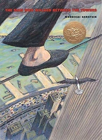 the Man Who Walked Between Towers: (Caldecott Medal Winner)