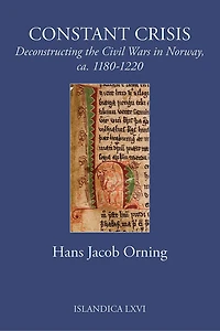 Constant Crisis: Deconstructing the Civil Wars in Norway, ca. 1180–1220