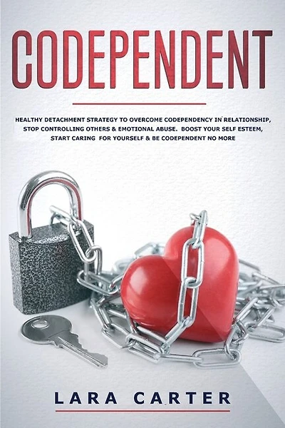 Codependent: Healthy Detachment Strategy To Overcome Codependency In Relationship, Defeat Controlling Others And