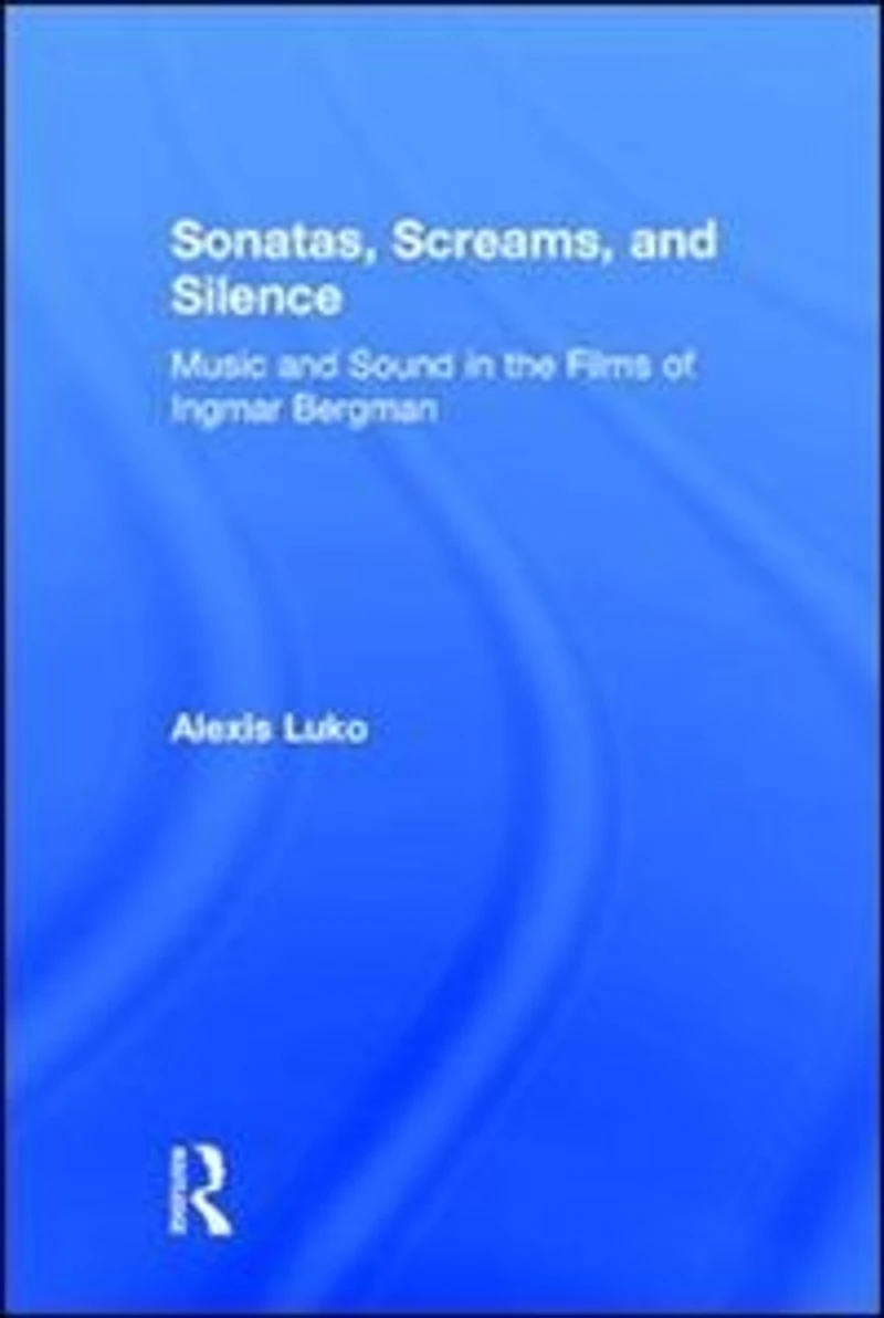 Sonatas, Screams, and Silence: Music Sound the Films of Ingmar Bergman