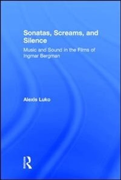 Sonatas, Screams, and Silence: Music Sound the Films of Ingmar Bergman