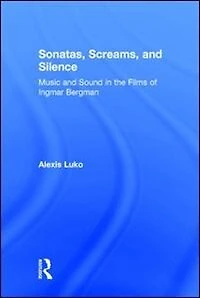 Sonatas, Screams, and Silence: Music Sound the Films of Ingmar Bergman