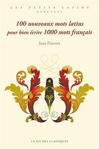 100 nouveaux mots latins pour bien écrire 1.000 mots français: deuxième série