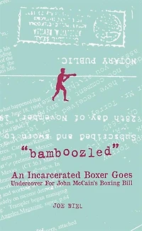 Bamboozled: An Incarcerated Boxer Goes Undercover For John Mccain's Boxing Bill
