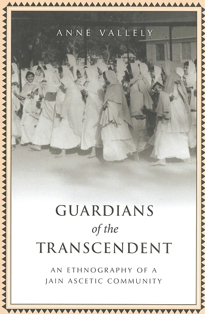 Guardians of the Transcendent: An Ethnography a Jain Ascetic Community